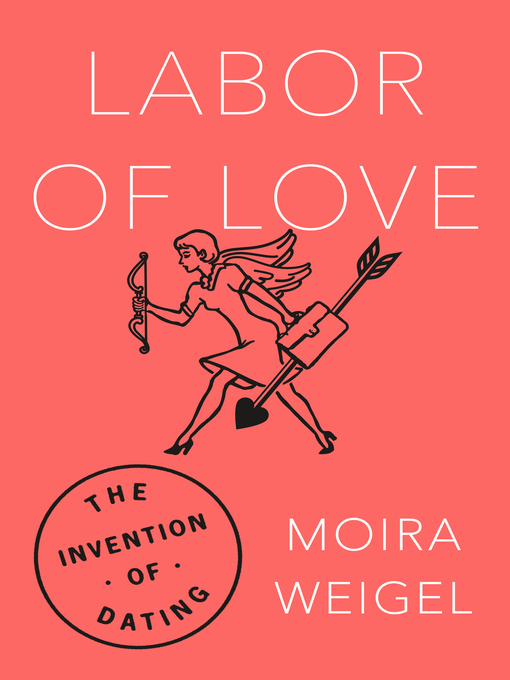 Title details for Labor of Love by Moira Weigel - Available